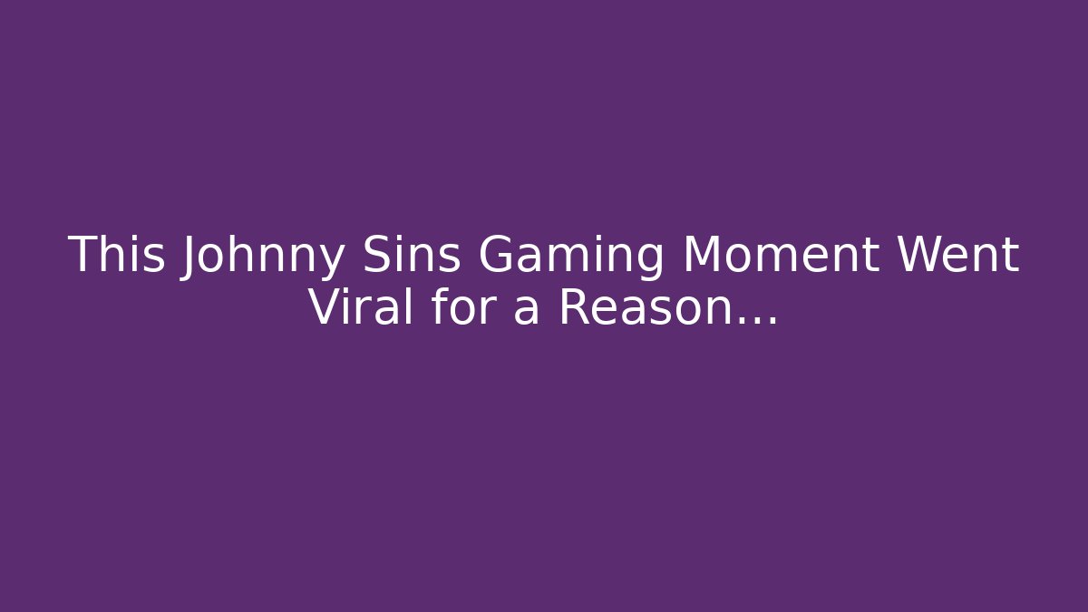 This Johnny Sins Gaming Moment Went Viral for a Reason…