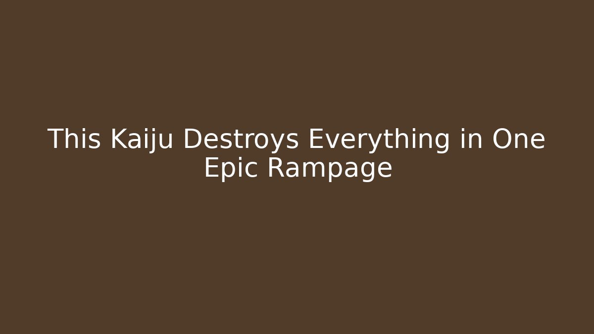 This Kaiju Destroys Everything in One Epic Rampage