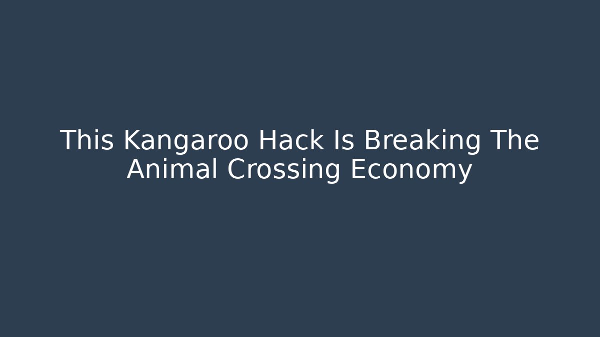 This Kangaroo Hack Is Breaking The Animal Crossing Economy