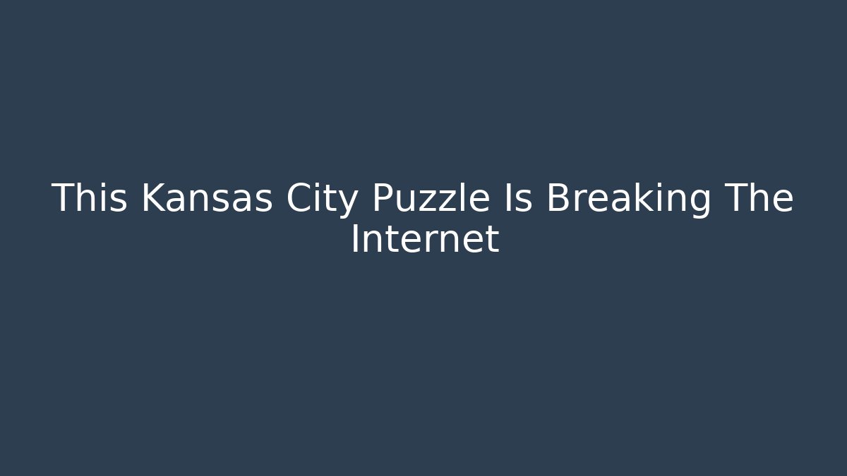 This Kansas City Puzzle Is Breaking The Internet - Celivion