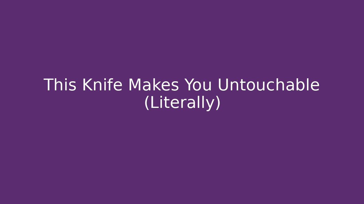 This Knife Makes You Untouchable (Literally) - Celivion