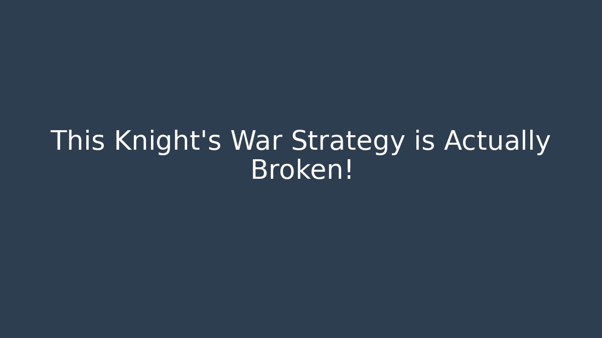 This Knight's War Strategy is Actually Broken!