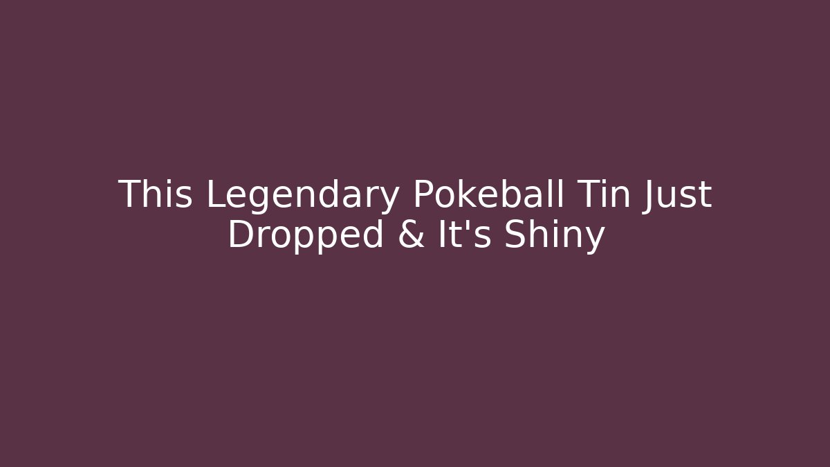 This Legendary Pokeball Tin Just Dropped & It's Shiny