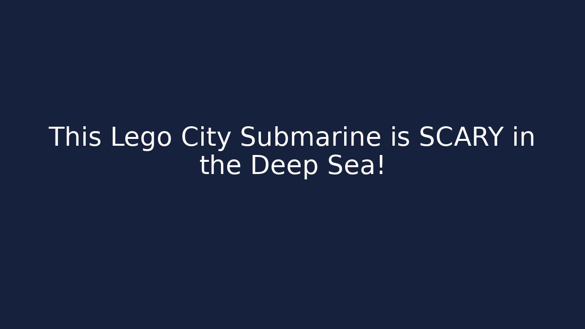 This Lego City Submarine is SCARY in the Deep Sea!