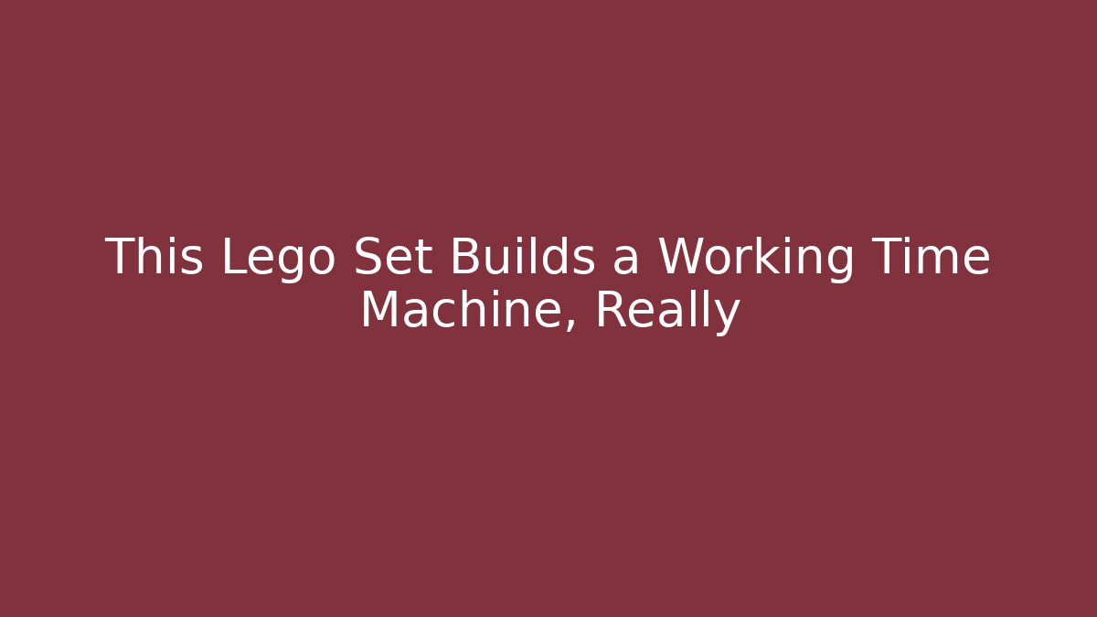 This Lego Set Builds a Working Time Machine, Really - Celivion