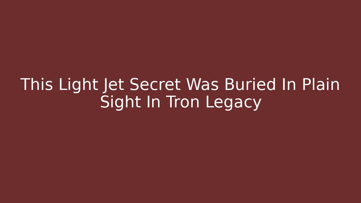 This Light Jet Secret Was Buried In Plain Sight In Tron Legacy