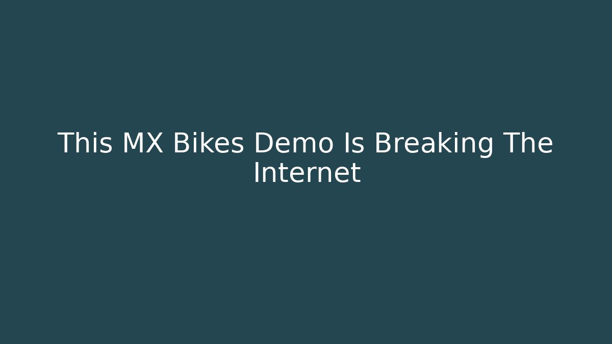 This MX Bikes Demo Is Breaking The Internet - Celivion
