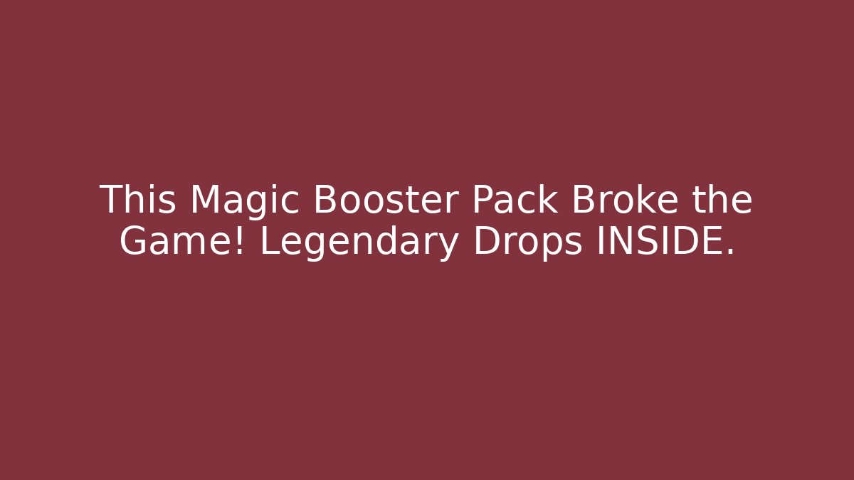 This Magic Booster Pack Broke the Game! Legendary Drops INSIDE.
