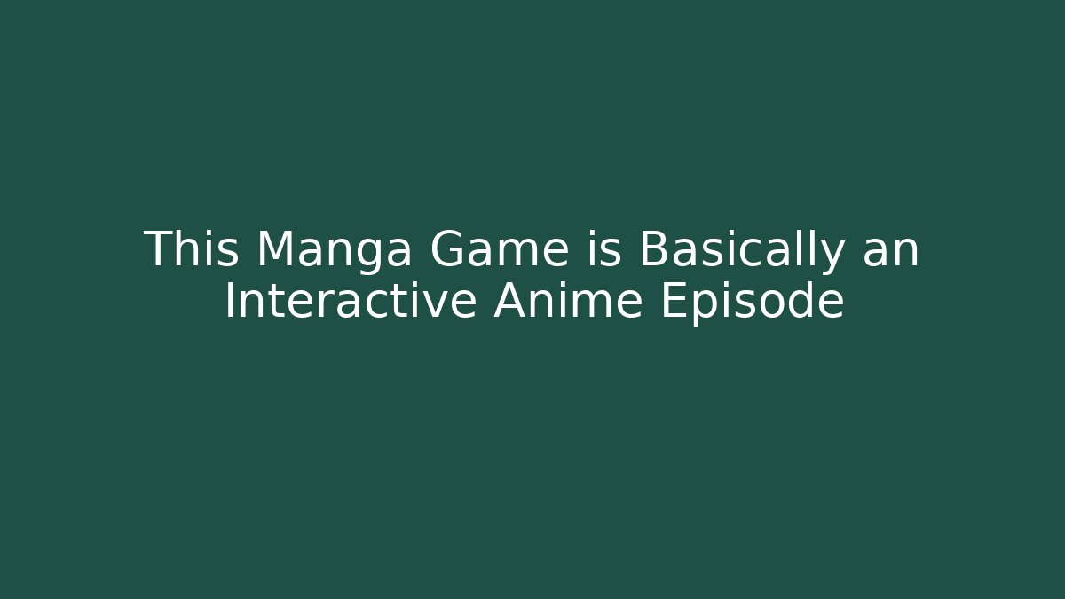 This Manga Game is Basically an Interactive Anime Episode
