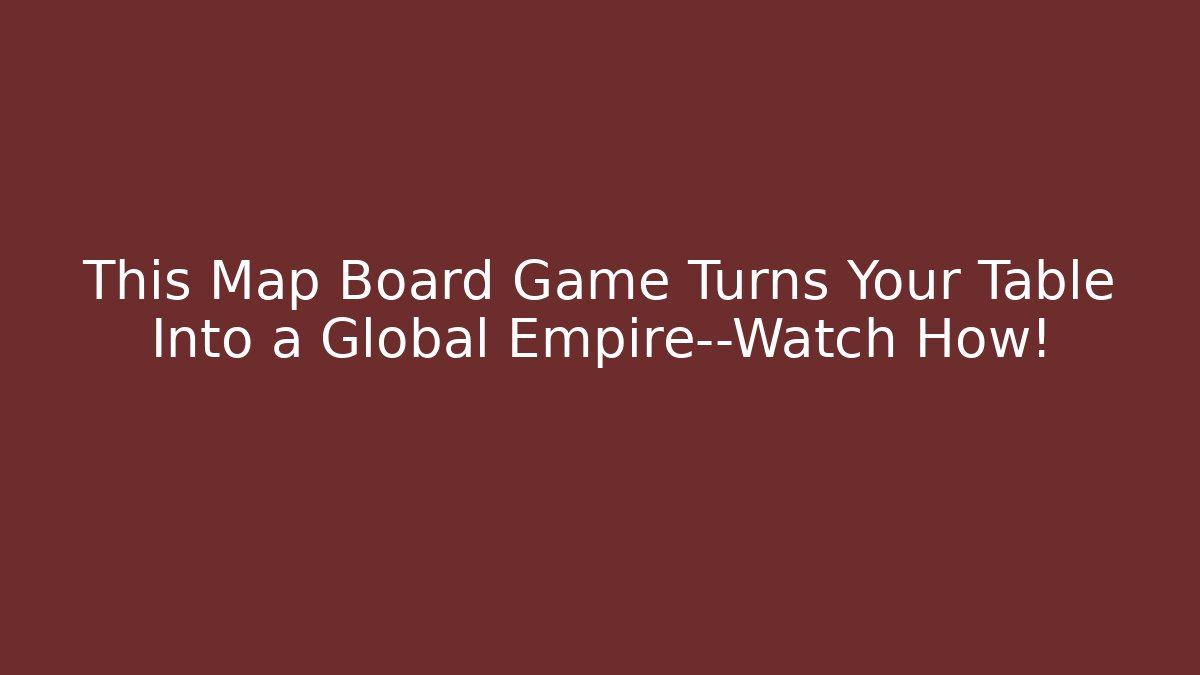 This Map Board Game Turns Your Table Into a Global Empire—Watch How!