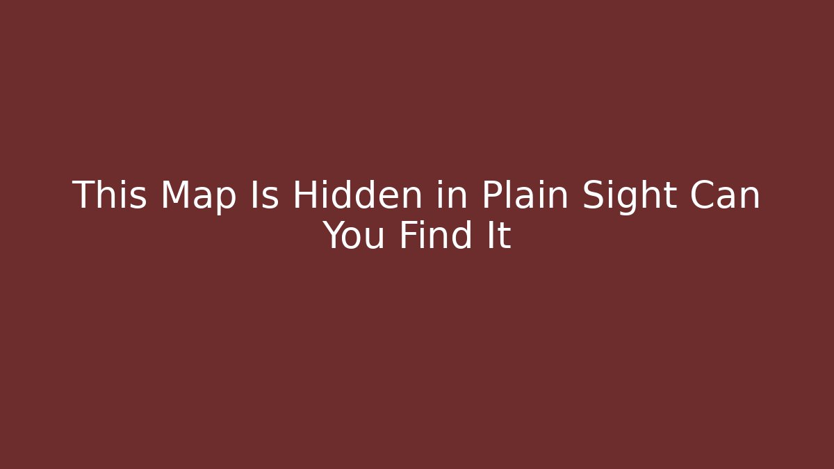 This Map Is Hidden in Plain Sight Can You Find It