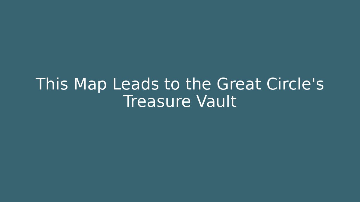 This Map Leads to the Great Circle's Treasure Vault