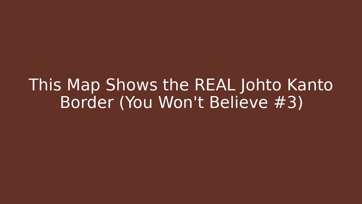 This Map Shows the REAL Johto Kanto Border (You Won't Believe #3)