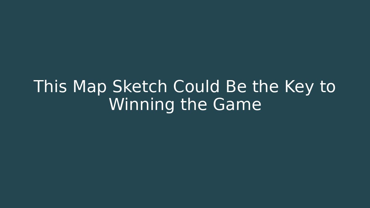 This Map Sketch Could Be the Key to Winning the Game - Celivion