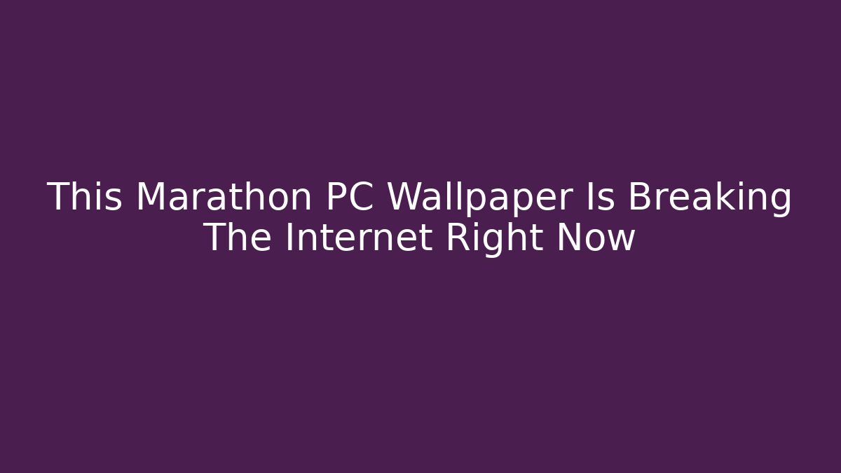 This Marathon PC Wallpaper Is Breaking The Internet Right Now