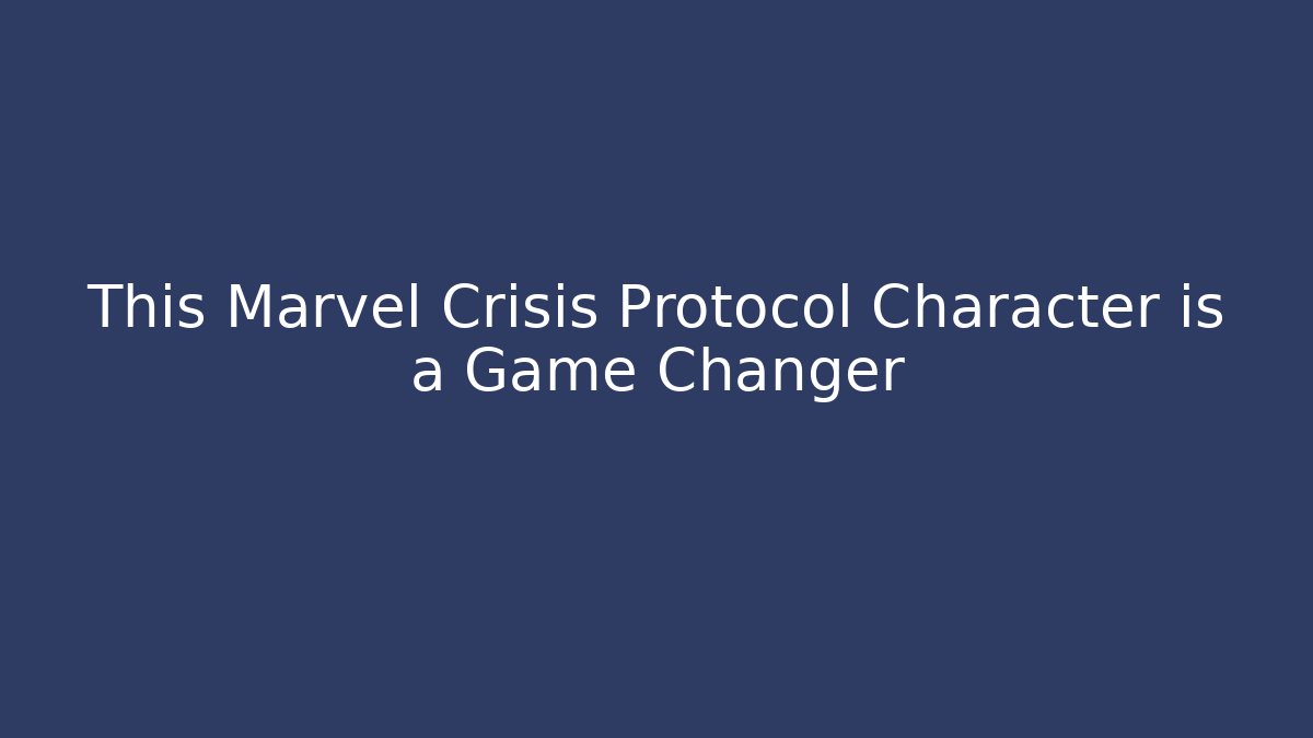 This Marvel Crisis Protocol Character is a Game Changer