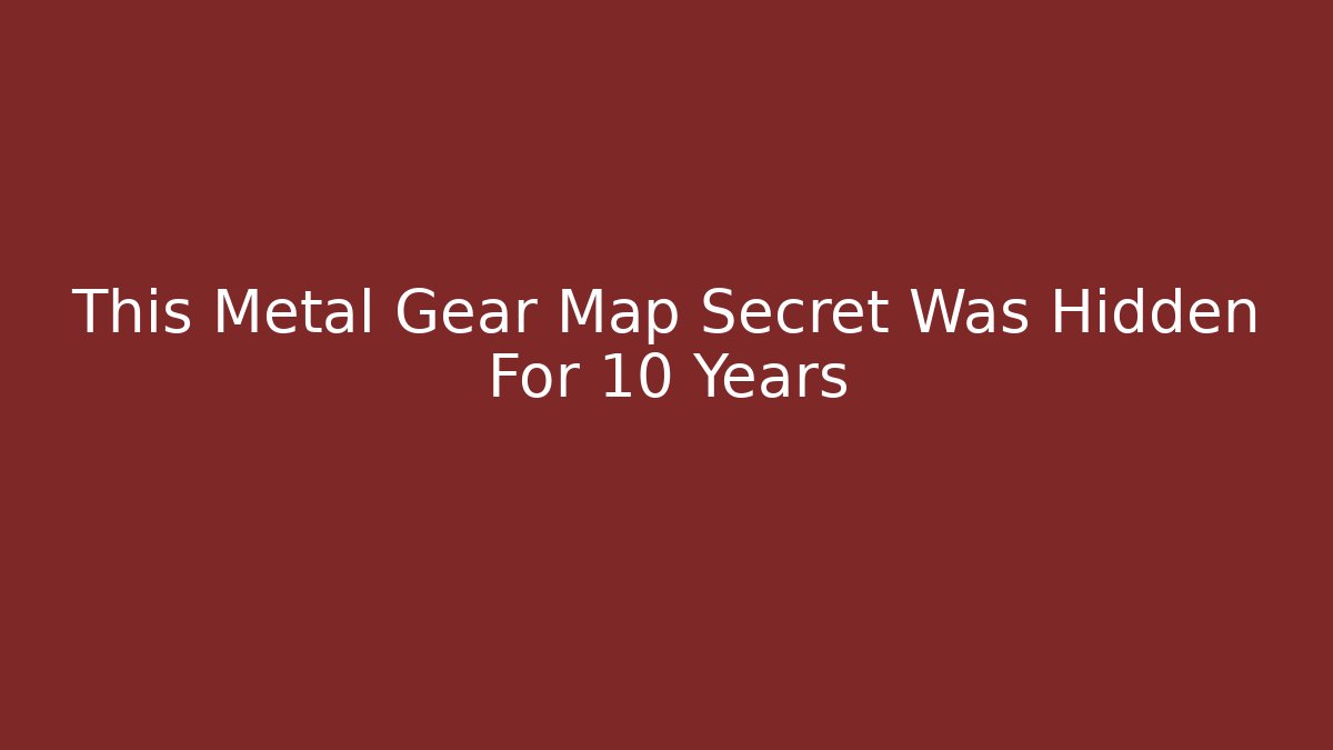 This Metal Gear Map Secret Was Hidden For 10 Years