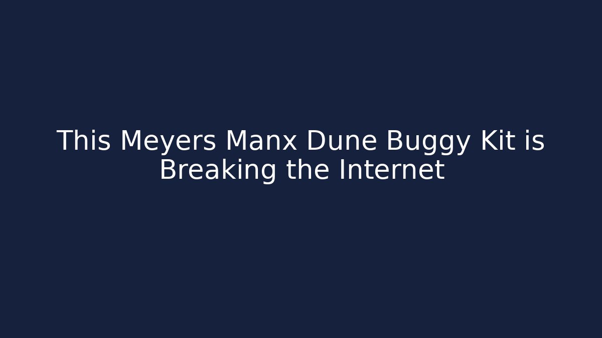 This Meyers Manx Dune Buggy Kit is Breaking the Internet