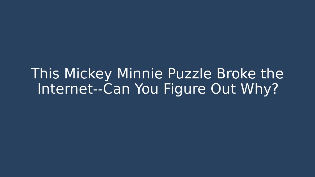 This Mickey Minnie Puzzle Broke the Internet—Can You Figure Out Why?