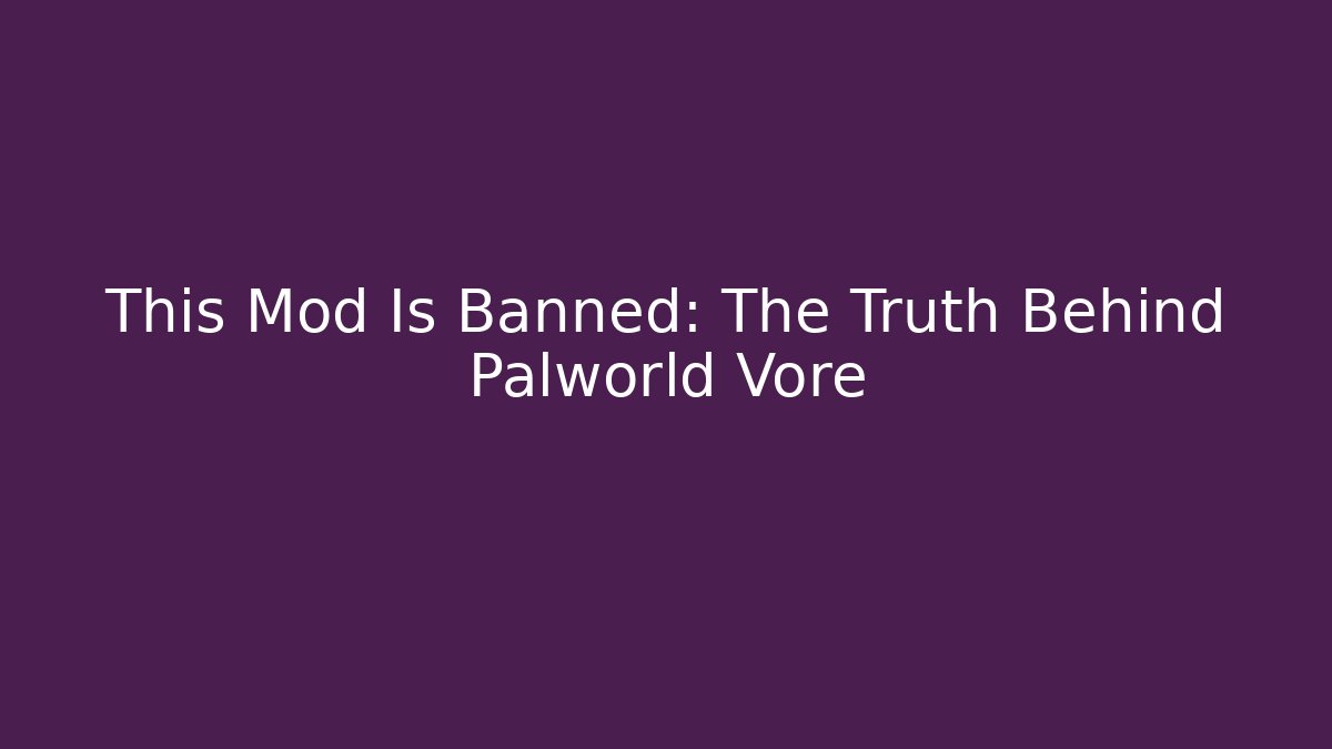 This Mod Is Banned: The Truth Behind Palworld Vore