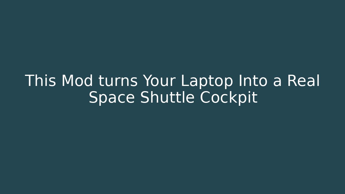 This Mod turns Your Laptop Into a Real Space Shuttle Cockpit - Celivion
