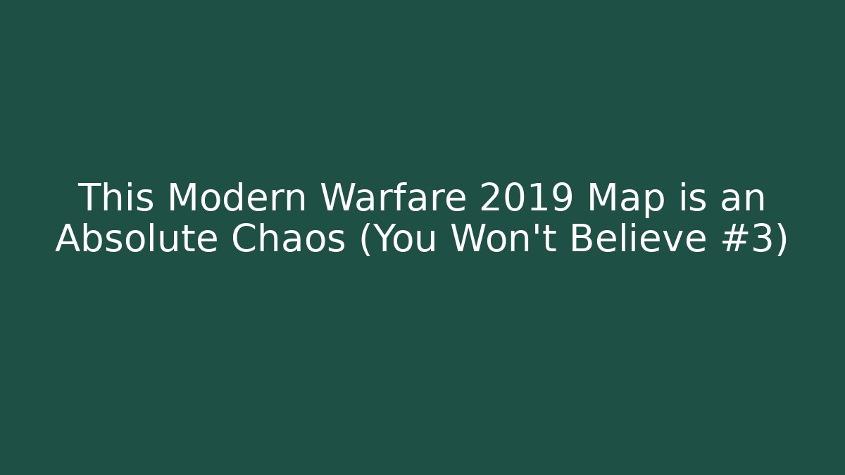 This Modern Warfare 2019 Map is an Absolute Chaos (You Won't Believe #3)