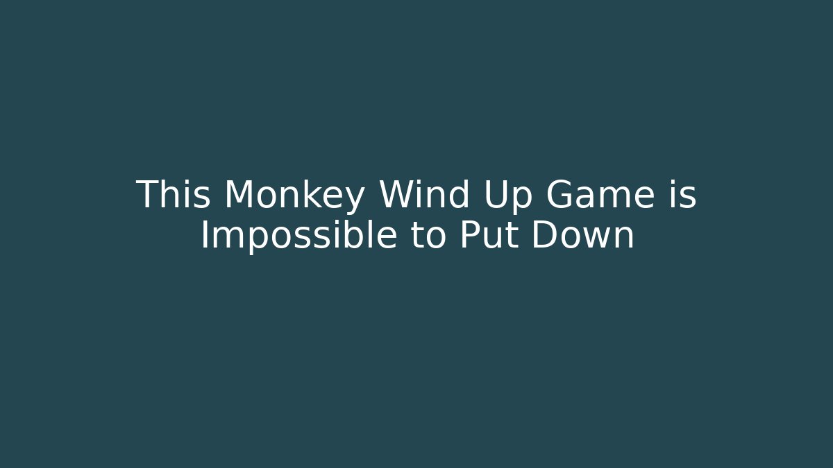 This Monkey Wind Up Game is Impossible to Put Down