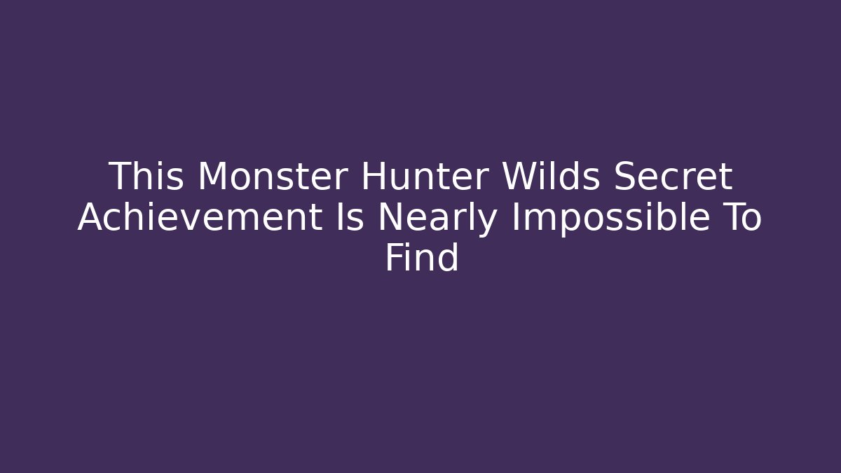 This Monster Hunter Wilds Secret Achievement Is Nearly Impossible To Find