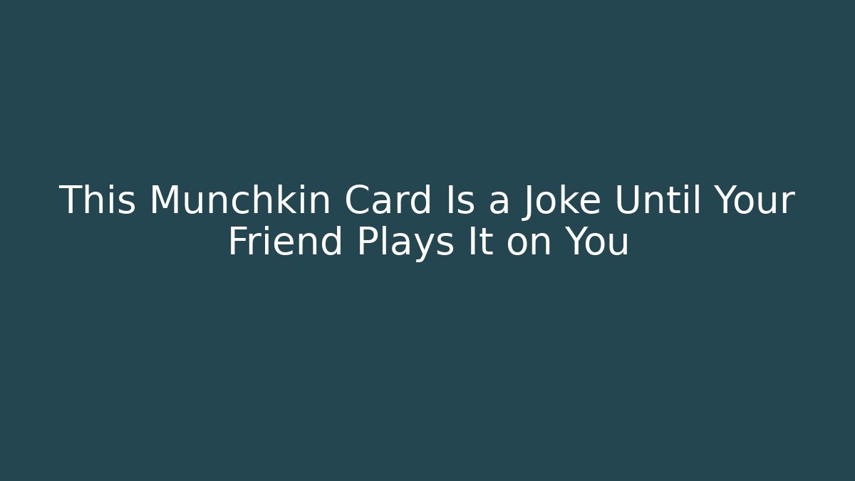 This Munchkin Card Is a Joke Until Your Friend Plays It on You