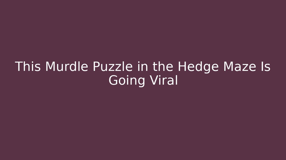 This Murdle Puzzle in the Hedge Maze Is Going Viral