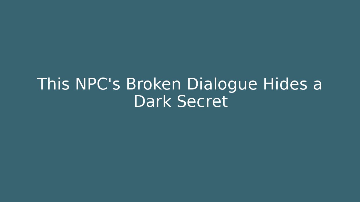 This NPC's Broken Dialogue Hides a Dark Secret