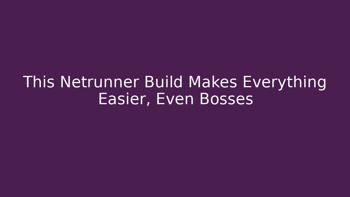 This Netrunner Build Makes Everything Easier, Even Bosses