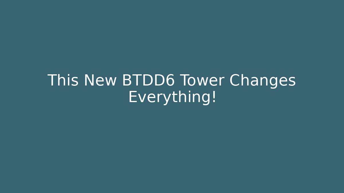 This New BTDD6 Tower Changes Everything!