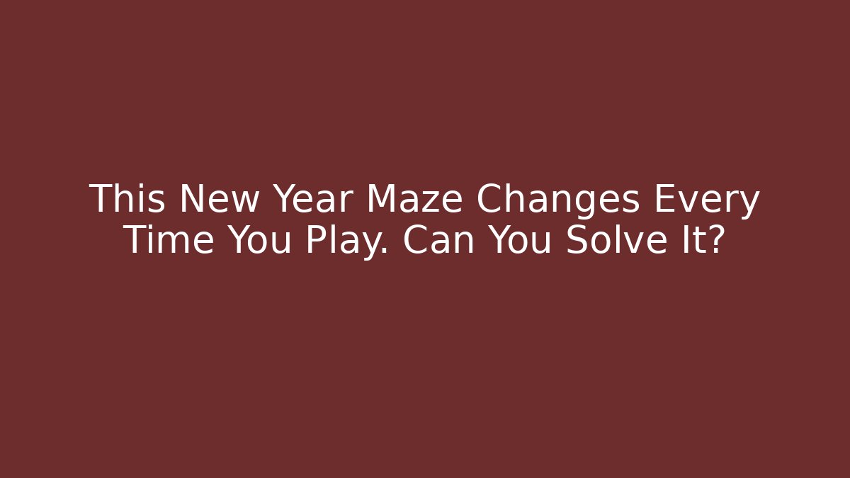 This New Year Maze Changes Every Time You Play. Can You Solve It? - Celivion