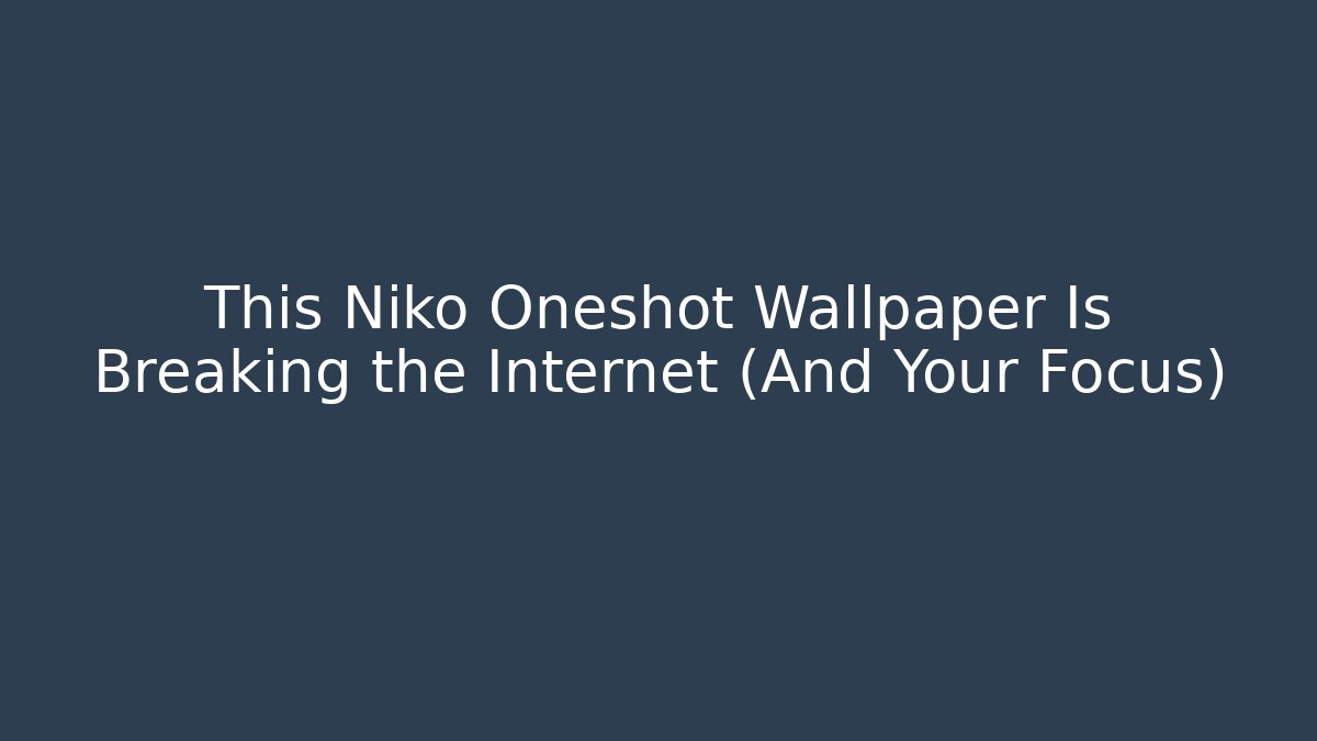 This Niko Oneshot Wallpaper Is Breaking the Internet (And Your Focus)