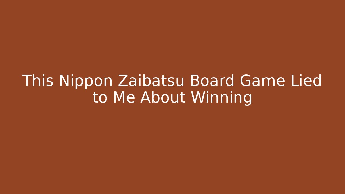 This Nippon Zaibatsu Board Game Lied to Me About Winning