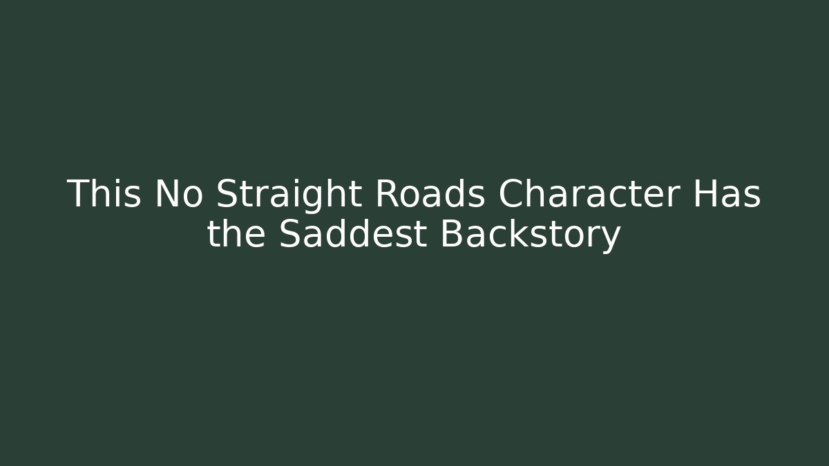This No Straight Roads Character Has the Saddest Backstory
