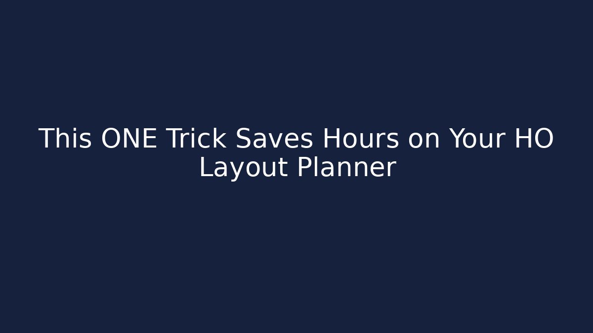 This ONE Trick Saves Hours on Your HO Layout Planner - Celivion