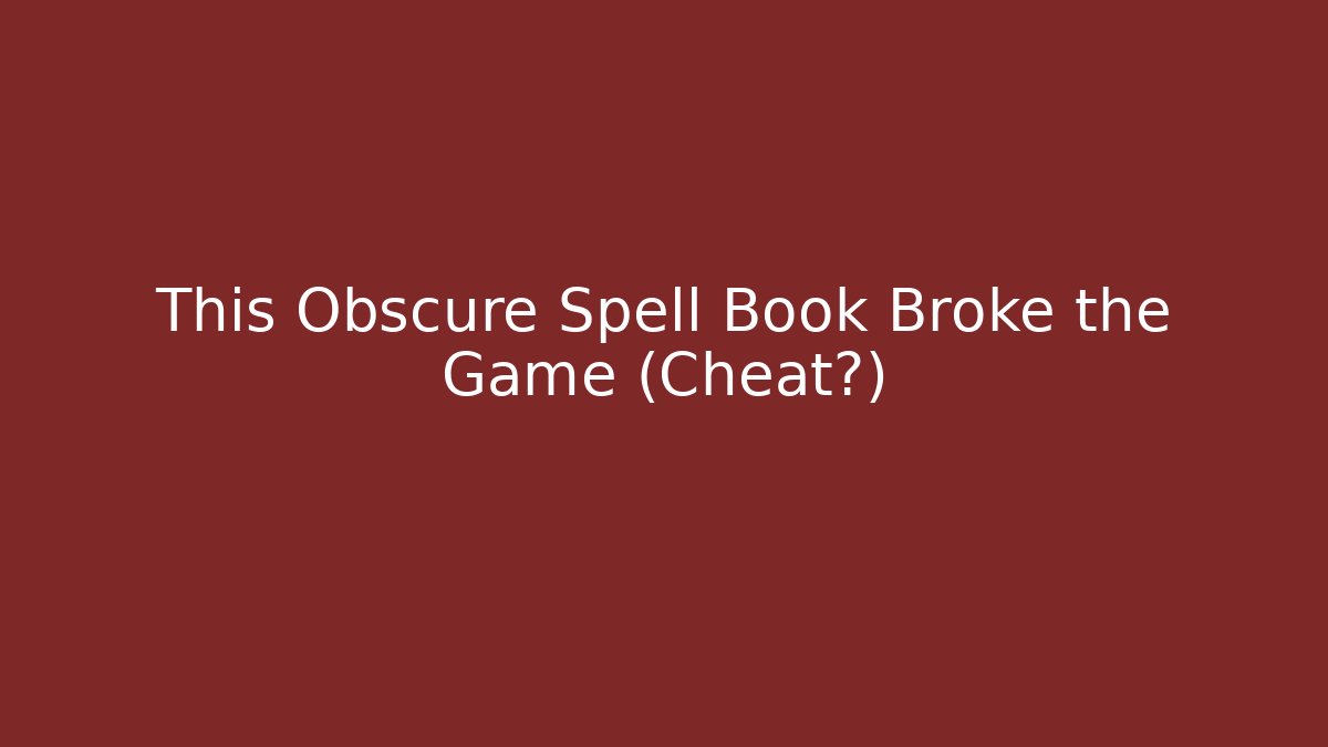 This Obscure Spell Book Broke the Game (Cheat?)
