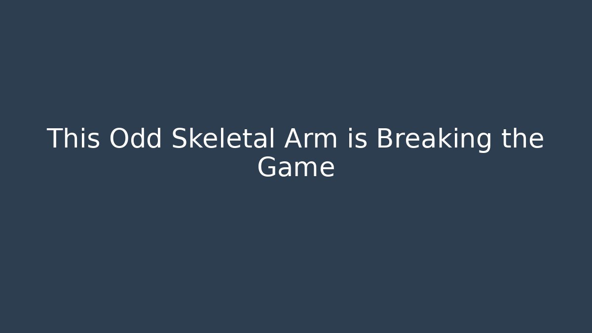 This Odd Skeletal Arm is Breaking the Game