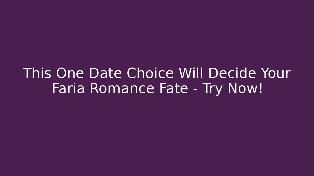This One Date Choice Will Decide Your Faria Romance Fate – Try Now!