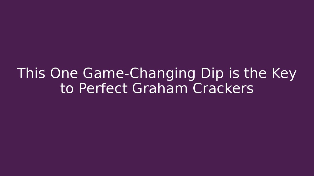 This One Game-Changing Dip is the Key to Perfect Graham Crackers