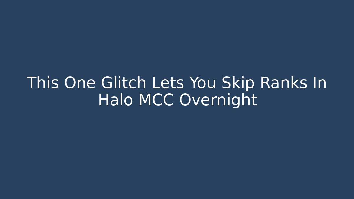 This One Glitch Lets You Skip Ranks In Halo MCC Overnight
