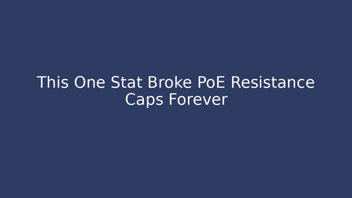This One Stat Broke PoE Resistance Caps Forever