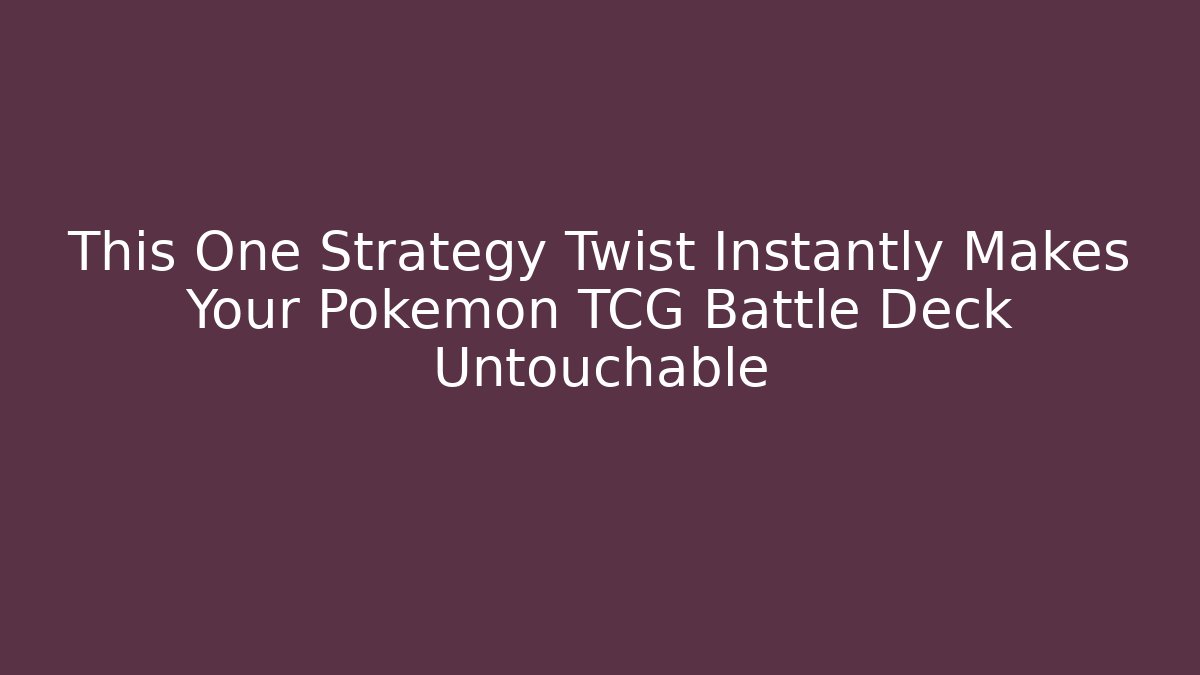 This One Strategy Twist Instantly Makes Your Pokemon TCG Battle Deck Untouchable