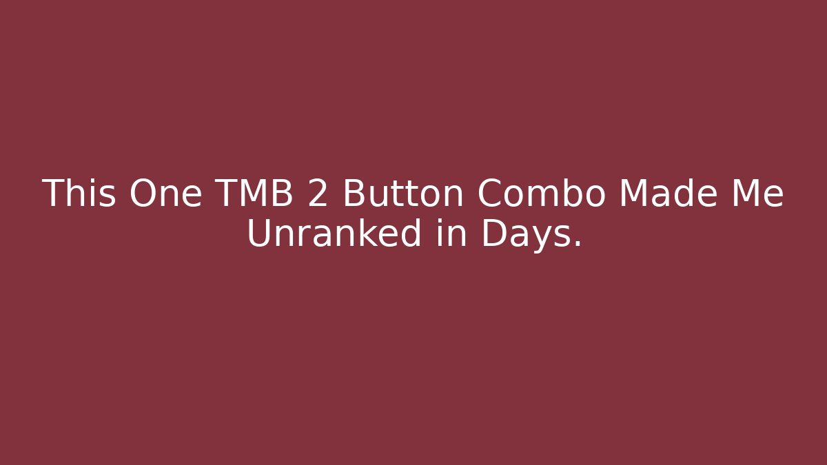This One TMB 2 Button Combo Made Me Unranked in Days.