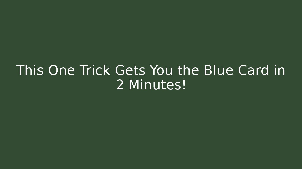 This One Trick Gets You the Blue Card in 2 Minutes!