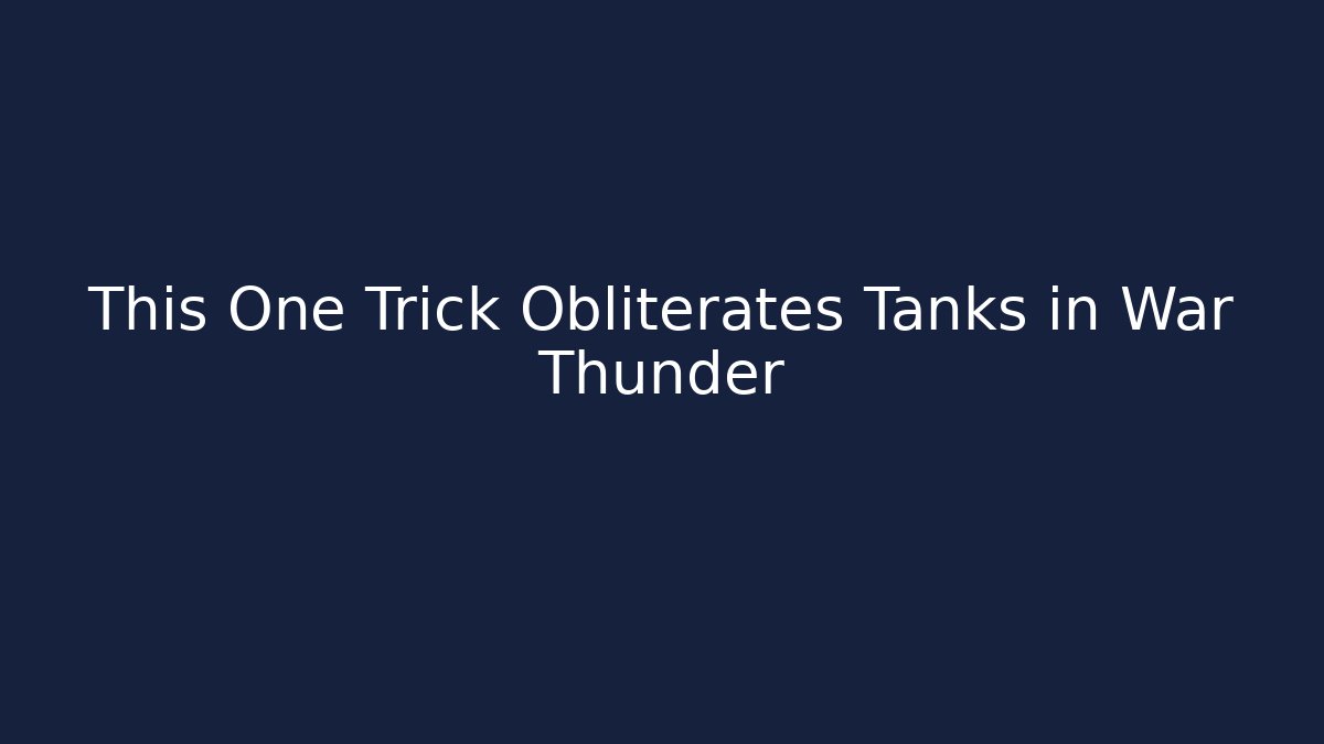 This One Trick Obliterates Tanks in War Thunder