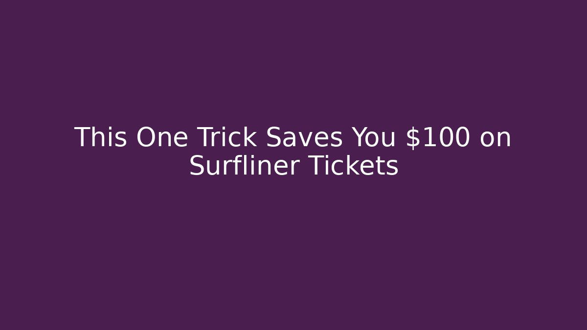 This One Trick Saves You $100 on Surfliner Tickets