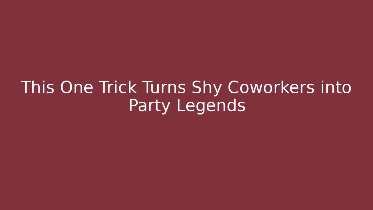 This One Trick Turns Shy Coworkers into Party Legends